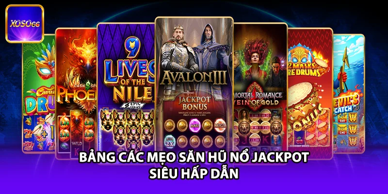 Bảng các mẹo săn hũ nổ jackpot siêu hấp dẫn