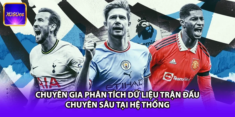 Chuyên gia phân tích dữ liệu trận đấu chuyên sâu tại hệ thống