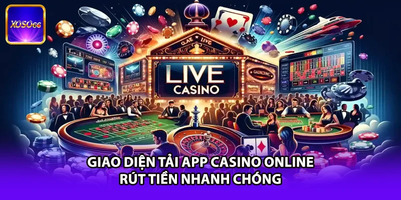 Giao diện tải app casino online rút tiền nhanh chóng