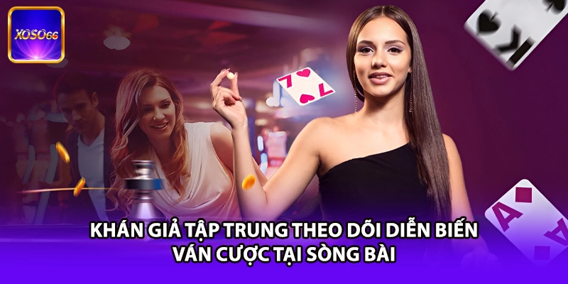 Khán giả tập trung theo dõi diễn biến ván cược tại sòng bài