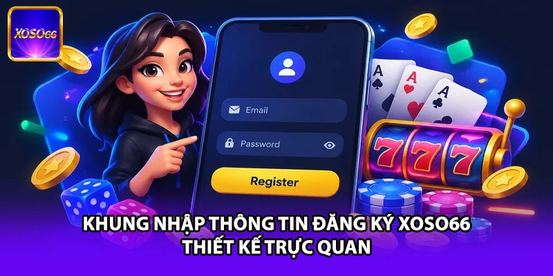 Khung nhập thông tin đăng ký XOSO66 thiết kế trực quan