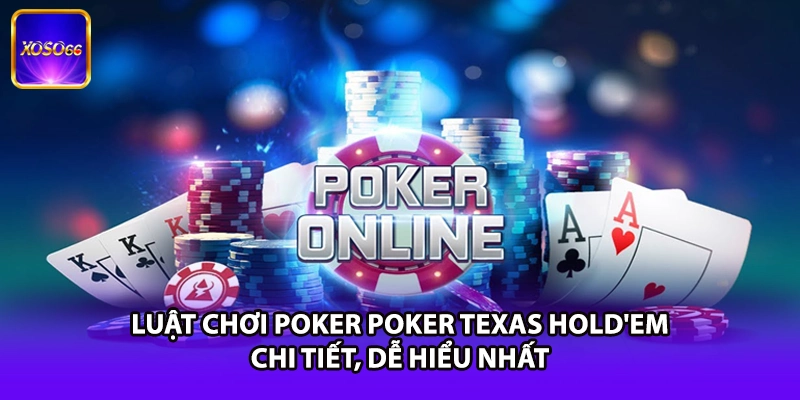 Luật Chơi Poker Poker Texas Hold'em Chi Tiết, Dễ Hiểu Nhất