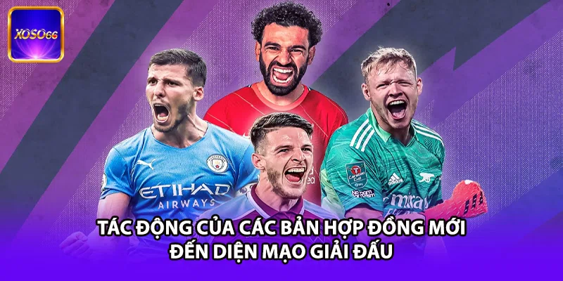 Tác động của các bản hợp đồng mới đến diện mạo giải đấu