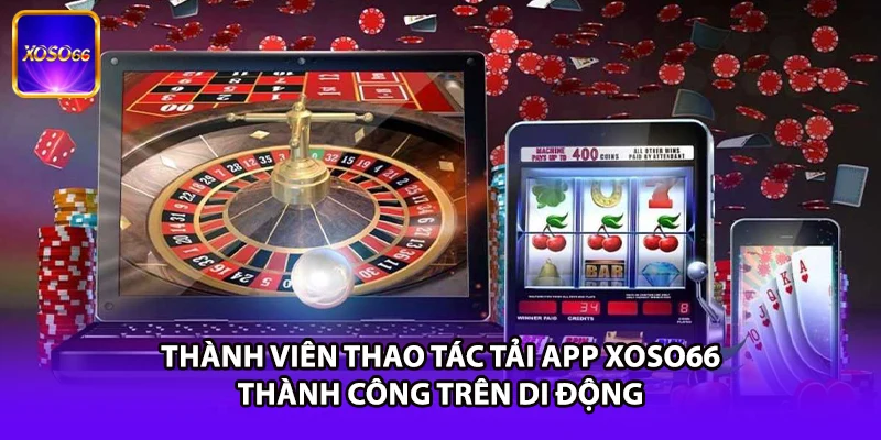 Thành viên thao tác tải app XOSO66 thành công trên di động