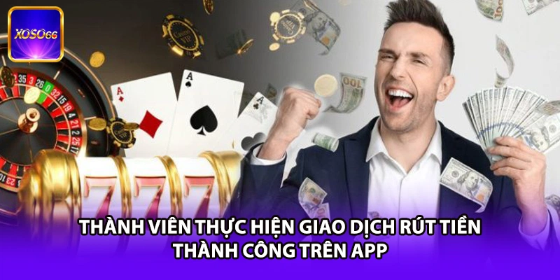 Thành viên thực hiện giao dịch rút tiền thành công trên app