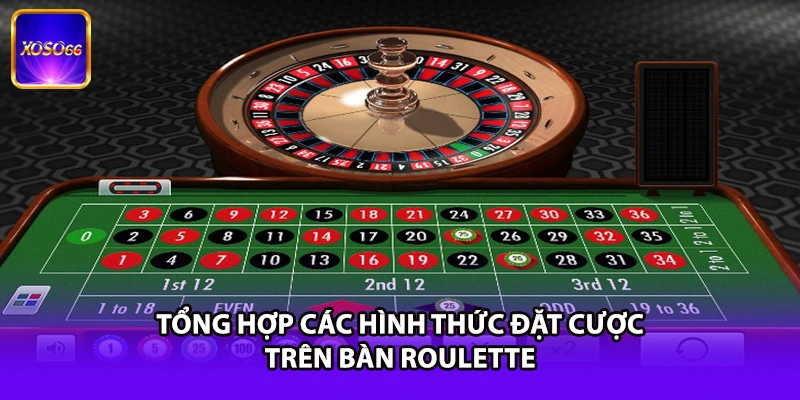Tổng hợp các hình thức đặt cược trên bàn Roulette