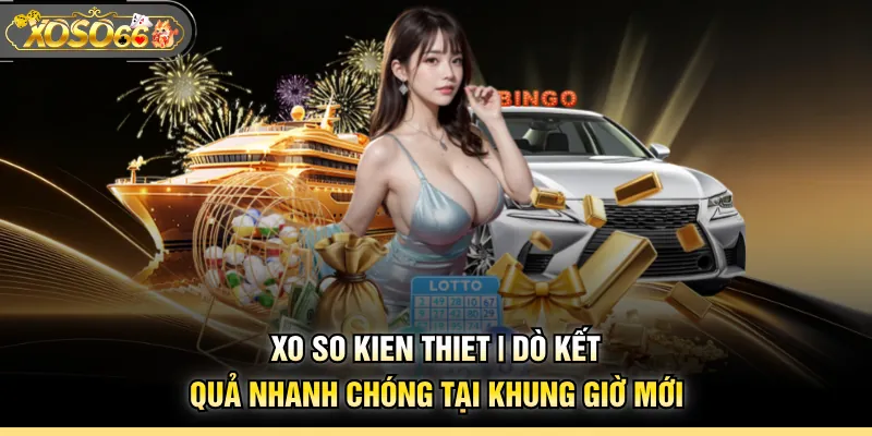 xo-so-kien-thiet-do-ket-qua-nhanh-chong-tai-khung-gio-moi